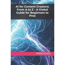 (영문도서)AI for Content Creators: From A to Z - A Global Guide for Beginners to Pros Paperback, Independently Published, English, 9798288962080