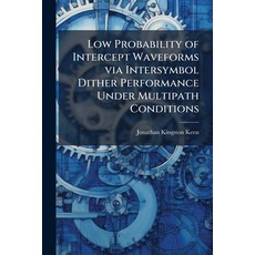 (영문도서)Low Probability of Intercept Waveforms via Intersymbol Dither Performance Under... Paperback, Hutson Street Press, English, 9781025126951