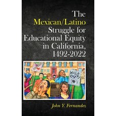 (영문도서) The Mexican/Latino Struggle for Educational Equity in California 1492-2022 Hardcover, Palmetto Publishing, English, 9798822911222