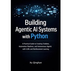 (영문도서)Building Agentic AI Systems with Python: A Practical Guide to Creating Chatbots ... Paperback, Independently Published, English, 9798244710861