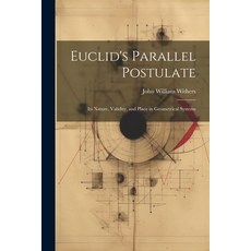 (영문도서) Euclid's Parallel Postulate: Its Nature Validity and Place in Geometrical Systems Paperback, Legare Street Press, English, 9781022801547