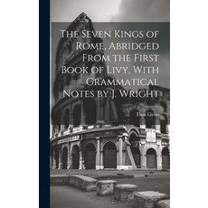 (영문도서) The Seven Kings of Rome Abridged From the First Book of Livy With Grammatical Notes by J. W... Hardcover, Legare Street Press, English, 9781019530429