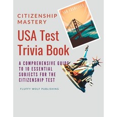 (영문도서) Citizenship Mastery: USA Test Trivia Book: A Comprehensive Guide to 10 Essential Subjects for... Paperback, Independently Published, English, 9798872730668