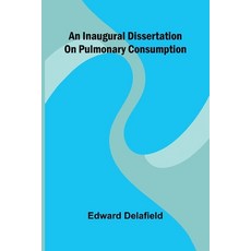 (영문도서)An Inaugural Dissertation On Pulmonary Consumption Paperback, Alpha Edition, English, 9789371348096