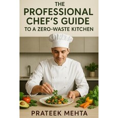 (영문도서)The Professional Chef's Guide to a Zero-Waste Kitchen: How Chefs Can Reduce Food... Paperback, Independently Published, English, 9798266099678