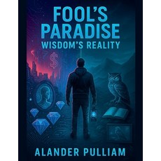 (영문도서)Fool's Paradise Wisdom's Reality Paperback, Alander Lee Pulliam Jr, English, 9798231185658