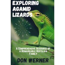 (영문도서) Exploring AGAMID LIZARDS: A Comprehensive Resource of A Remarkable Reptilian Family Paperback, Independently Published, English, 9798862913736