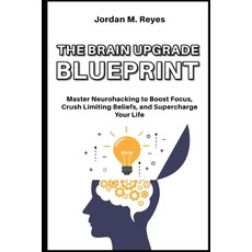 (英文圖書)The Brain Upgrade Blueprint: Master Neurohacking to Boost Focus Crush Limiting... 平裝版, Independently Published, 英文