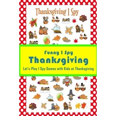 Funny I Spy Thanksgiving: Let's Play I Spy Games with Kids at Thanksgiving: I Spy Thanksgiving Paperback, Independently Published, English, 9798559780702