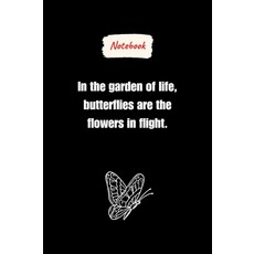 In the garden of life butterflies are the flowers in flight.: Journal Notebook Butterflies lovers, In the garden of life butterfl