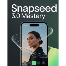 (영문도서)Snapseed 3.0 Mastery: The Ultimate AI Powered Mobile Photo Editing Guide: From B... Paperback, Independently Published, English, 9798243675963