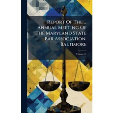 (영문도서)Report Of The ... Annual Meeting Of The Maryland State Bar Association. Baltimore Hardcover, Hutson Street Press, English, 9781024760606