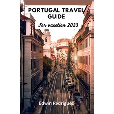 (영문도서) Portugal Travel Guide for Vacation 2023: Discovering Portugal with a Complete Illustrative Guide Paperback, Independently Published, English, 9798850832469