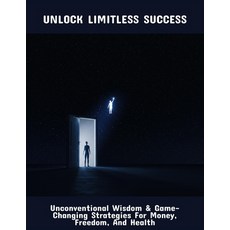 (영문도서)Unlock Limitless Success: Unconventional Wisdom & Game-Changing Strategies For M... Paperback, Independently Published, English, 9798264070549