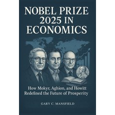 (영문도서)Nobel Prize 2025 in Economics: How Mokyr Aghion and Howitt Redefined the Futur... Paperback, Independently Published, English, 9798269891378
