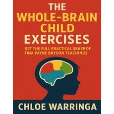(英文圖書)The Whole-Brain Child Exercises: Get the Full Practical Grasp of Tina Payne Brys... 平裝版, Independently Published, 英文