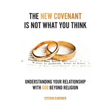 (英文圖書)The New Covenant Is Not What You Think: Understanding Your Relationship with God... 精裝版, Xulon Press, 英文