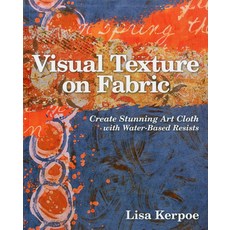 (영문도서) Visual Texture on Fabric: Create Stunning Art Cloth with Water-Based Resists Paperback, C&T Publishing, English, 9781607054474