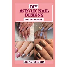 DIY Acrylic Nail Designs for Beginners: Instructions to make your fingernails excellent by settling ... Paperback, Independently Published, English, 9798748795470