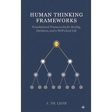 (영문도서)Human Thinking Frameworks: Foundational Frameworks for Reality Decisions and a... Paperback, Independently Published, English, 9798242491656