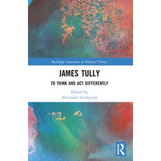 (영문도서) James Tully: To Think and ACT Differently Paperback, Routledge, English, 9781032130484