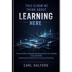 (영문도서)This Is How We Think About Learning Here: A curriculum engineering framework for... Paperback, Independently Published, English, 9798261940418