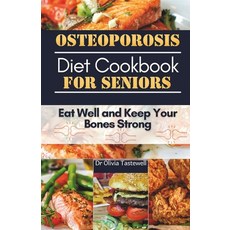 (영문도서) Osteoporosis Diet Cookbook for Seniors: Eat Well and Keep Your Bones Strong Paperback, Independently Published, English, 9798874050825