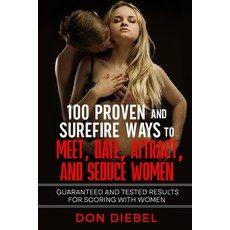 (영문도서)100 Proven and Surefire Ways to Meet Date Attract and Seduce Women: Guarantee... Paperback, R. R. Bowker, English, 9780937164488