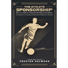 (영문도서)The Athlete Sponsorship How-To Playbook: Growing Partnerships That Matter Paperback, Independently Published, English, 9798243136372