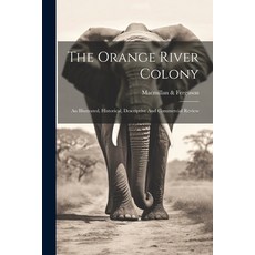 (영문도서) The Orange River Colony: An Illustrated Historical Descriptive And Commercial Review Paperback, Legare Street Press, English, 9781022378933