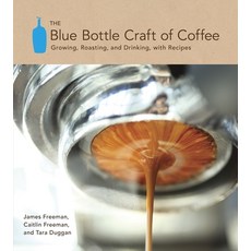 (영문도서) The Blue Bottle Craft of Coffee: Growing Roasting and Drinking with Recipes Hardcover, Ten Speed Press, English, 9781607741183