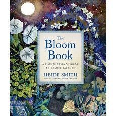 The Bloom Book: A Flower Essence Guide to Cosmic Balance Hardcover, Sounds True