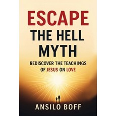 (外文書)Escape The Hell Myth: Rediscover The Teachings Of Jesus On Love Paperback, Independently Published, English