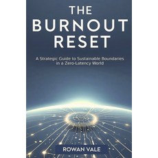 (영문도서)The Burnout Reset: A Strategic Guide to Sustainable Boundaries in a Zero-Latency... Paperback, Independently Published, English, 9798241866134