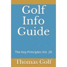 Golf Info Guide: The Key Principles Vol. 20 Paperback, Independently Published, English, 9798581021194