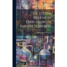 (영문도서) The System Selenium Oxychloride Barium Sulphate Hardcover, Legare Street Press, English, 9781019598184