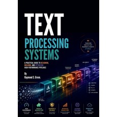 (영문도서)Text Processing Systems: A Practical Guide to Designing Building and Optimizin... Paperback, Independently Published, English, 9798189585470 Independently Published, English, 9798189585470