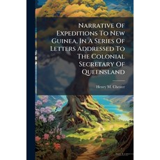 (영문도서)Narrative Of Expeditions To New Guinea In A Series Of Letters Addressed To The... Paperback, Nabu Press, English, 9781245632690