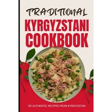 (영문도서) Traditional Kyrgyzstani Cookbook: 50 Authentic Recipes from Kyrgyzstan Paperback, Independently Published, English, 9798322273943