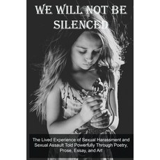 (영문도서) We Will Not Be Silenced: The Lived Experience of Sexual Harassment and Sexual A... Paperback, Indie Blue Publishing LLC, English, 9781732800007