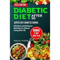 (영문도서) Diabetic Diet After 50: Super Easy Diabetic Dining: Effortless and Delicious Nutrition for Vi... Paperback, Independently Published, English, 9798873641482
