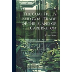 (영문도서) The Coal Fields and Coal Trade of the Island of Cape Breton Paperback, Legare Street Press, English, 9781021212764