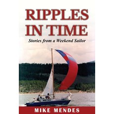 (영문도서)Ripples in Time: Stories from a Weekend Sailor Paperback, Seaworthy Publications, Inc., English, 9781966191377