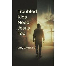 (영문도서)Troubled Kids Need Jesus Too Paperback, Laveal Enterprises, English, 9798994248805