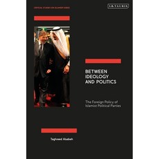 (영문도서)Between Ideology and Politics: The Foreign Policy of Islamist Political Parties Paperback, I. B. Tauris & Company, English, 9780755653706