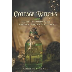 (영문도서) Cottage Witch's: Guide to Potion Oils: Recipes Spells and Rituals Paperback, Independently Published, English, 9798328615846