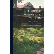(영문도서) Gardens Ancient and Modern: An Epitome of the Literature of the Garden-Art Hardcover, Legare Street Press, English, 9781020097225