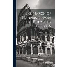 (영문도서) The March of Hannibal From the Rhone to the Alps Hardcover, Legare Street Press, English, 9781019617946