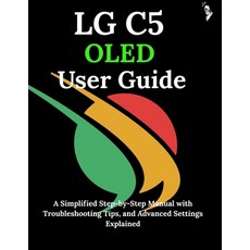 (영문도서)LG C5 OLED User Guide: A Simplified Step-by-Step Manual with Troubleshooting Tip... Paperback, Independently Published, English, 9798271673849