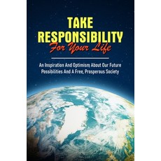 Take Responsibility For Your Life: An Inspiration And Optimism About Our Future Possibilities And A ... Paperback, Independently Published, English, 9798706016326